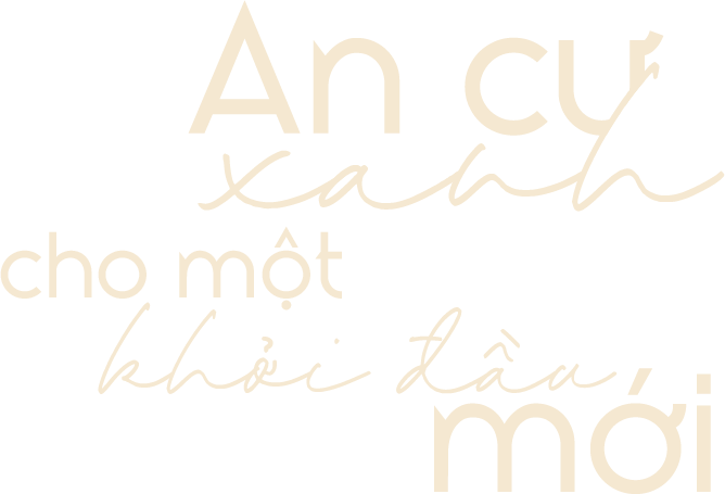 An cư xanh cho một khởi đầu mới